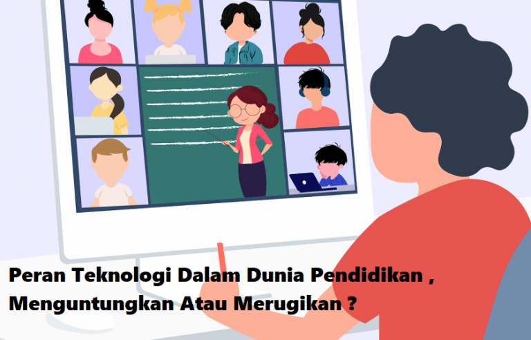 Peran Teknologi Dalam Dunia Pendidikan , Menguntungkan Atau Merugikan?